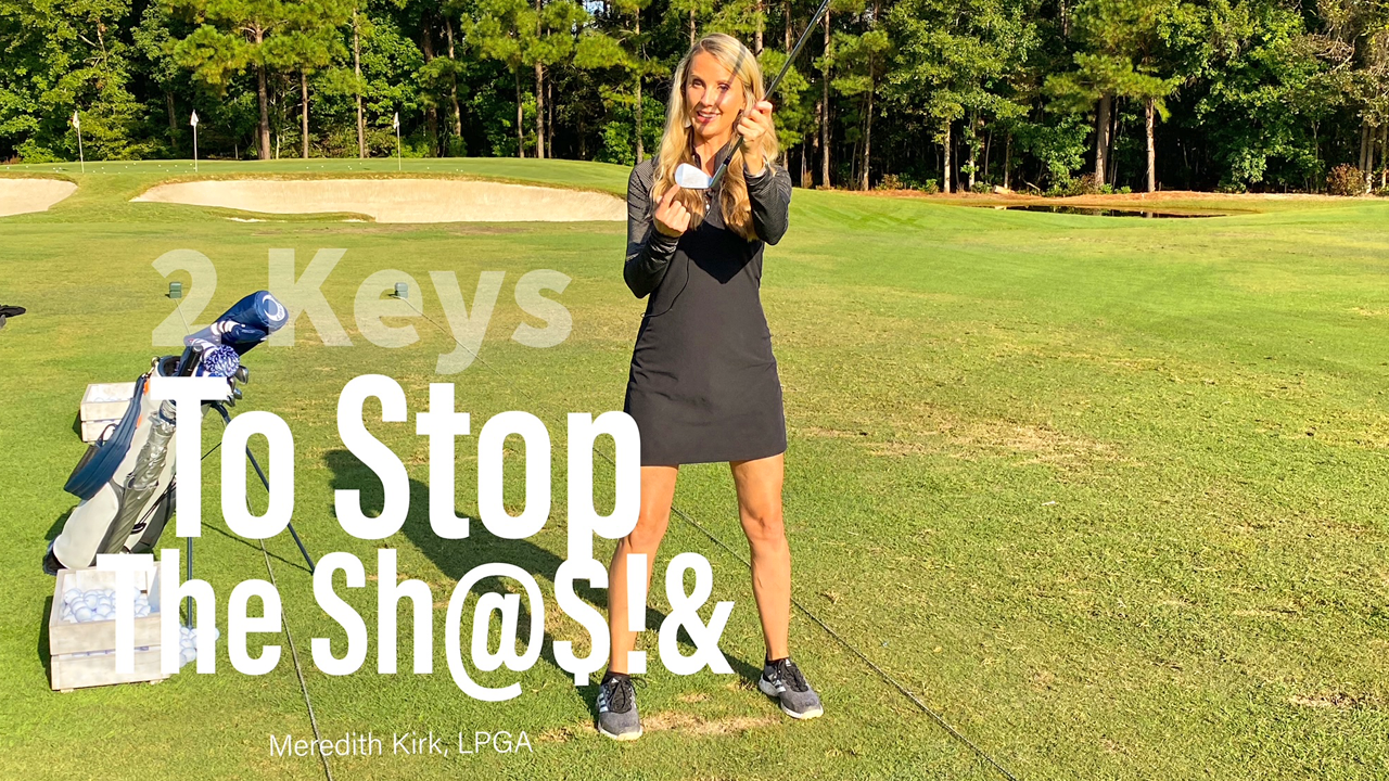 Quick Tip With LPGA Instructor Meredith Kirk: 2 Keys to Stop the Sh ...